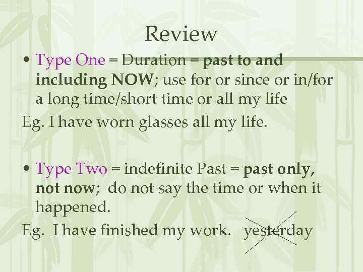 Review • Type One = Duration = past to and including NOW; use for