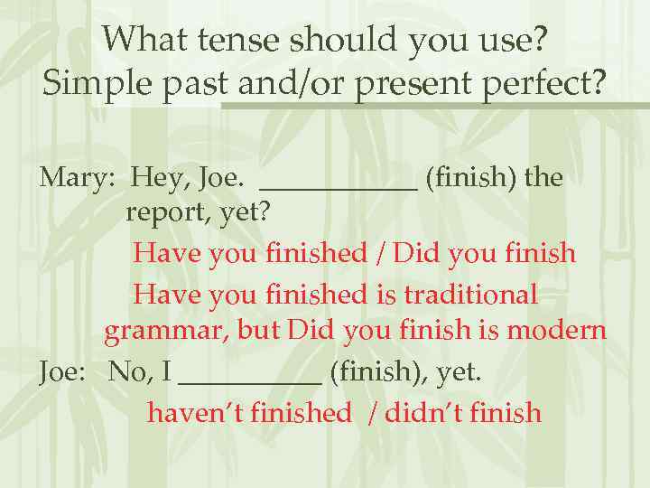 What tense should you use? Simple past and/or present perfect? Mary: Hey, Joe. ______
