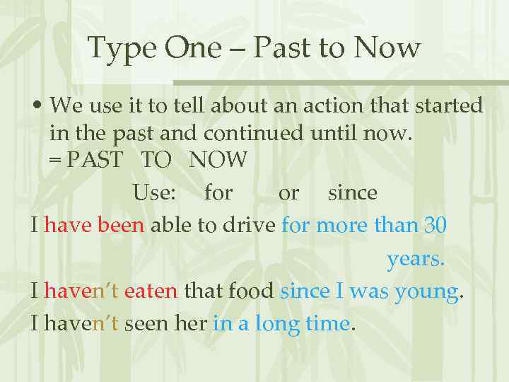 Type One – Past to Now • We use it to tell about an