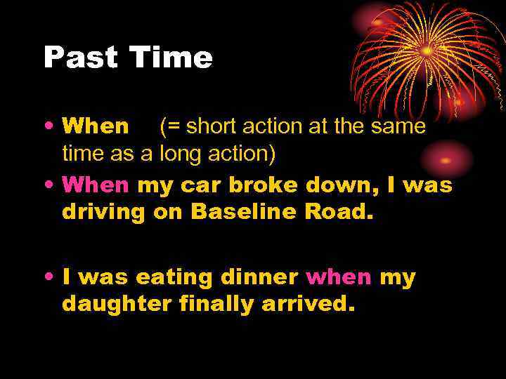 Past Time • When (= short action at the same time as a long