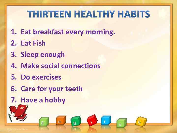 1. 2. 3. 4. 5. 6. 7. Eat breakfast every morning. Eat Fish Sleep