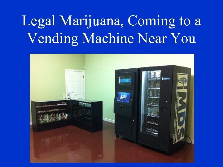 Legal Marijuana, Coming to a Vending Machine Near You 