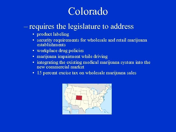 Colorado – requires the legislature to address • product labeling • security requirements for