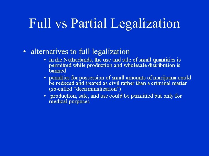 Full vs Partial Legalization • alternatives to full legalization • in the Netherlands, the