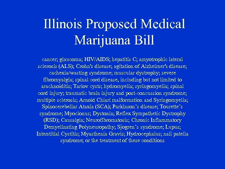 Illinois Proposed Medical Marijuana Bill cancer; glaucoma; HIV/AIDS; hepatitis C; amyotrophic lateral sclerosis (ALS);