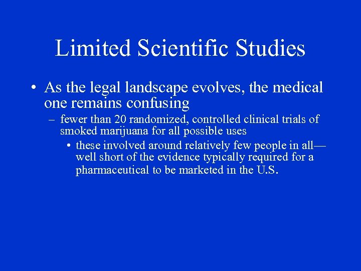 Limited Scientific Studies • As the legal landscape evolves, the medical one remains confusing