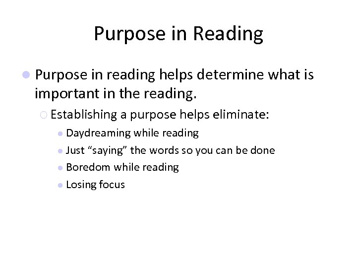 Purpose in Reading Purpose in reading helps determine what is important in the reading.