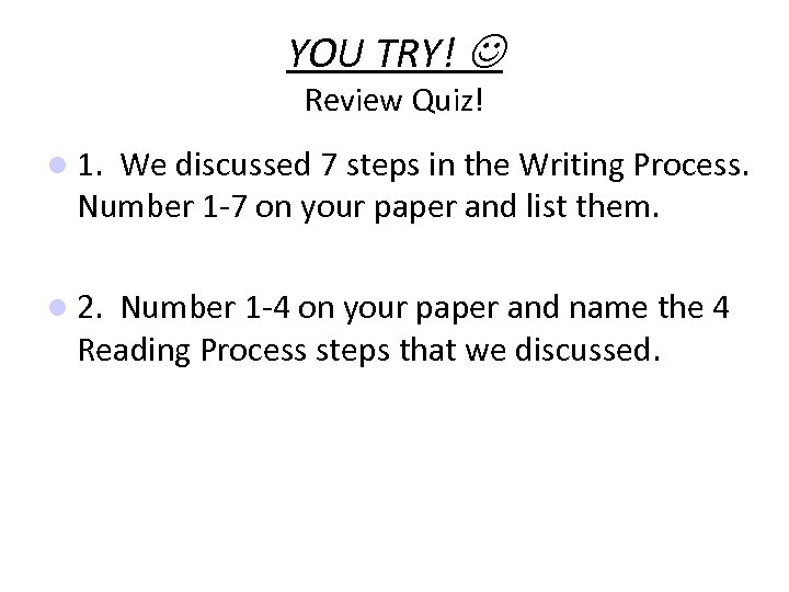 YOU TRY! Review Quiz! 1. We discussed 7 steps in the Writing Process. Number