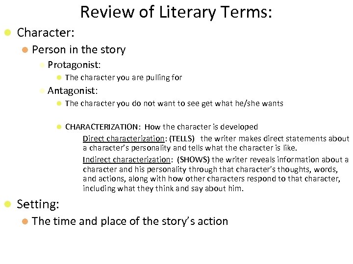 Review of Literary Terms: Character: Person in the story Protagonist: The character you are