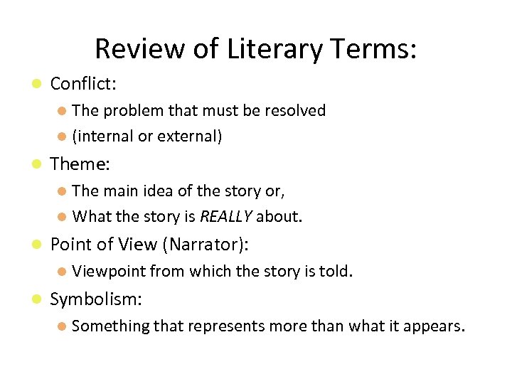 Review of Literary Terms: Conflict: The problem that must be resolved (internal or external)