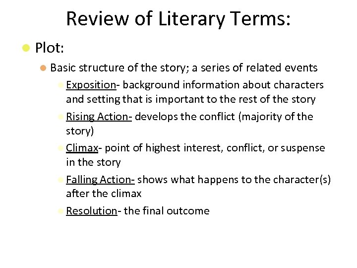 Review of Literary Terms: Plot: Basic structure of the story; a series of related