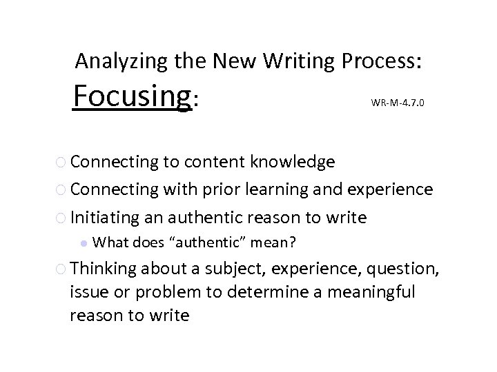 Analyzing the New Writing Process: Focusing: WR-M-4. 7. 0 Connecting to content knowledge Connecting