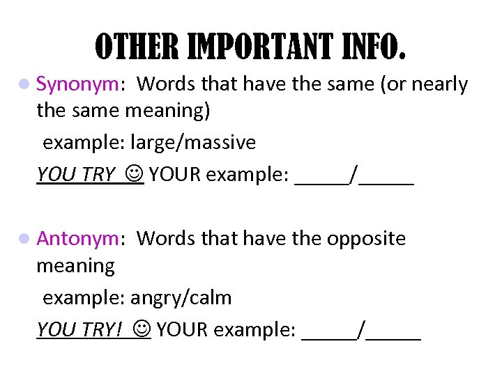 OTHER IMPORTANT INFO. Synonym: Words that have the same (or nearly the same meaning)