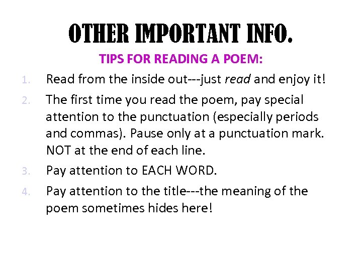 OTHER IMPORTANT INFO. 1. 2. 3. 4. TIPS FOR READING A POEM: Read from