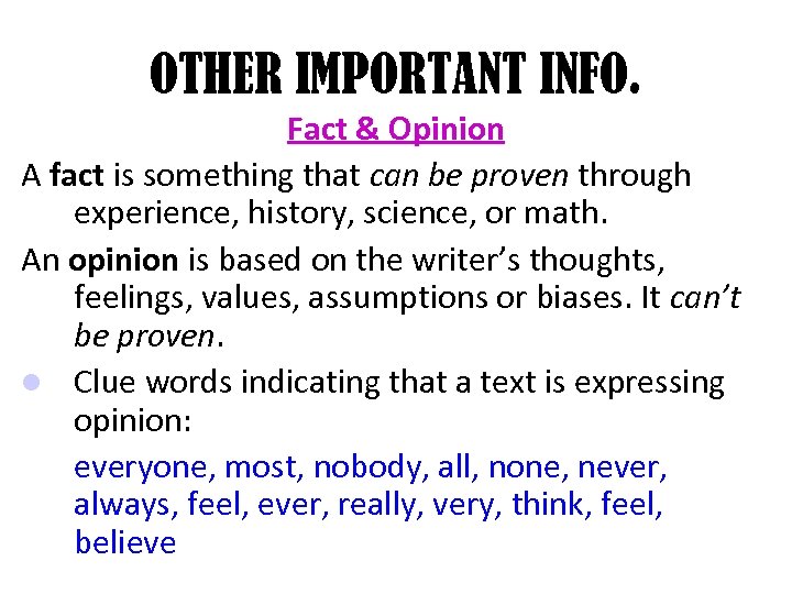 OTHER IMPORTANT INFO. Fact & Opinion A fact is something that can be proven
