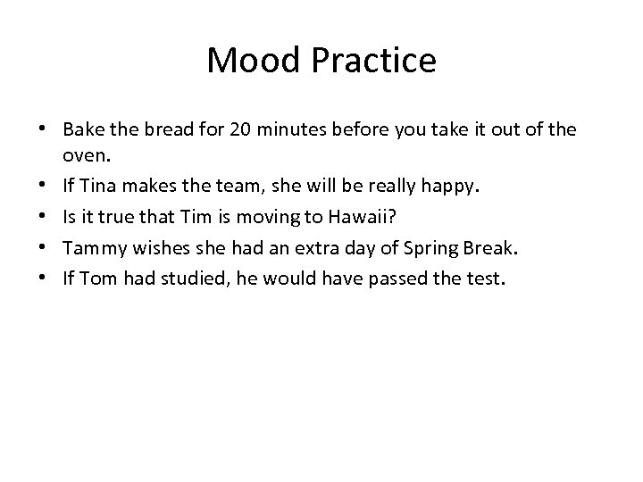 Mood Practice • Bake the bread for 20 minutes before you take it out