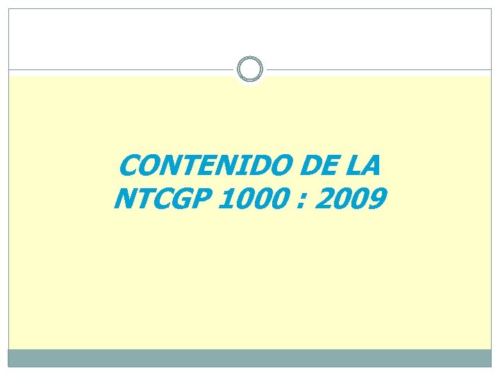 CONTENIDO DE LA NTCGP 1000 : 2009 I&F/TRG/Q – 04 - Rev 09 /