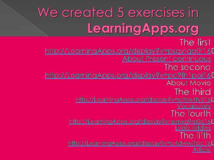We created 5 exercises in Learning. Apps. org The first http: //Learning. Apps. org/display?