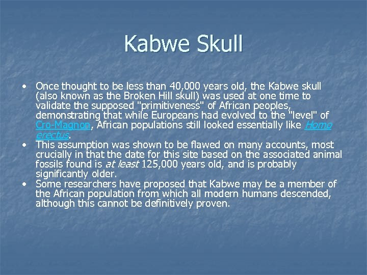 Kabwe Skull • Once thought to be less than 40, 000 years old, the