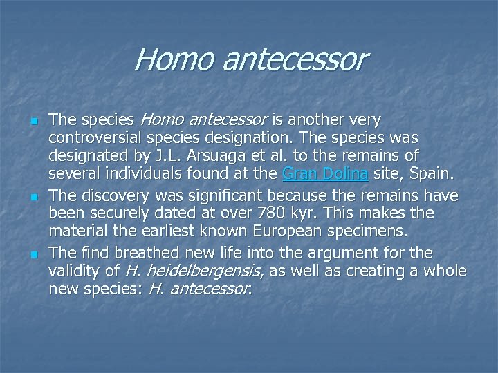 Homo antecessor n n n The species Homo antecessor is another very controversial species