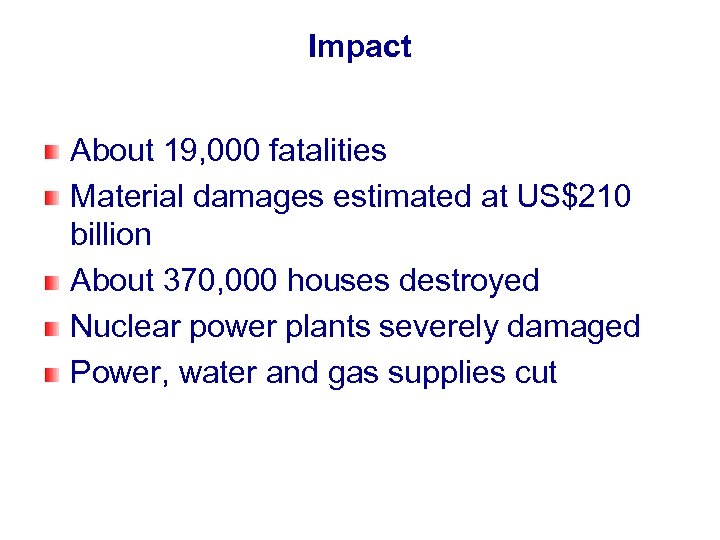 Impact About 19, 000 fatalities Material damages estimated at US$210 billion About 370, 000