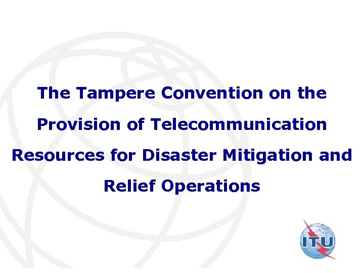 The Tampere Convention on the Provision of Telecommunication Resources for Disaster Mitigation and Relief