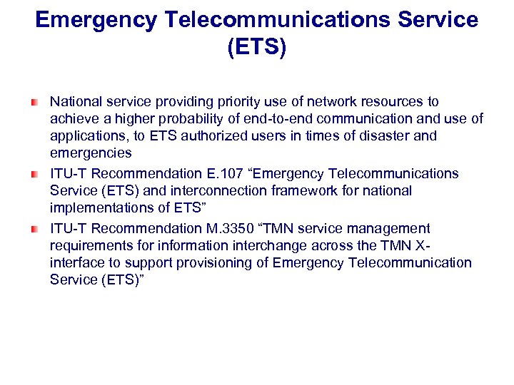 Emergency Telecommunications Service (ETS) National service providing priority use of network resources to achieve