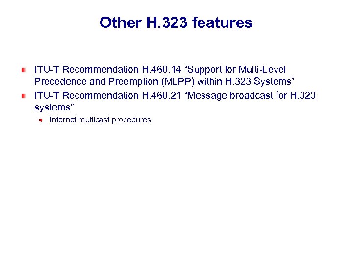 Other H. 323 features ITU-T Recommendation H. 460. 14 “Support for Multi-Level Precedence and