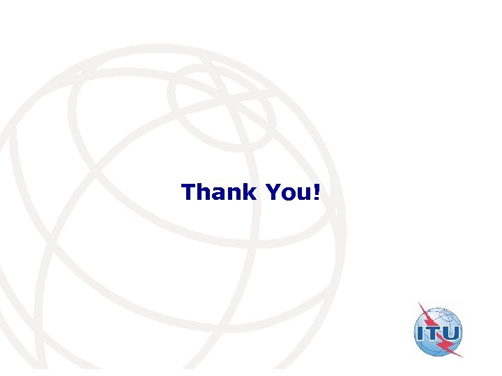 Thank You! International Telecommunication Union 