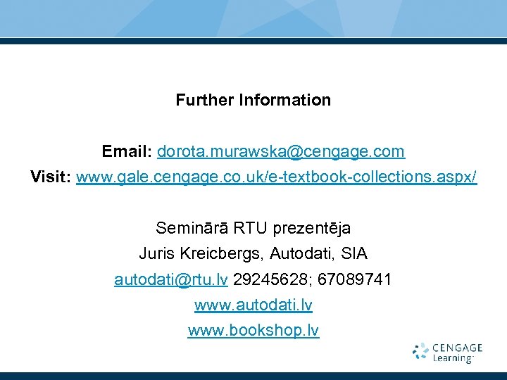 Further Information Email: dorota. murawska@cengage. com Visit: www. gale. cengage. co. uk/e-textbook-collections. aspx/ Seminārā
