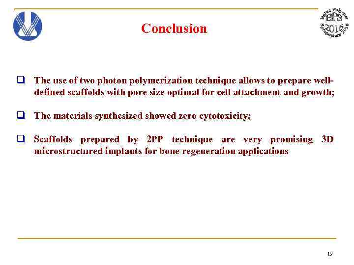 Conclusion q The use of two photon polymerization technique allows to prepare welldefined scaffolds