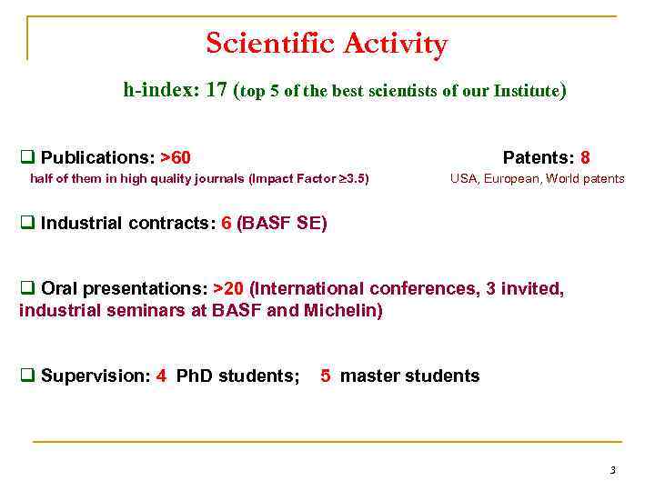 Scientific Activity h-index: 17 (top 5 of the best scientists of our Institute) q