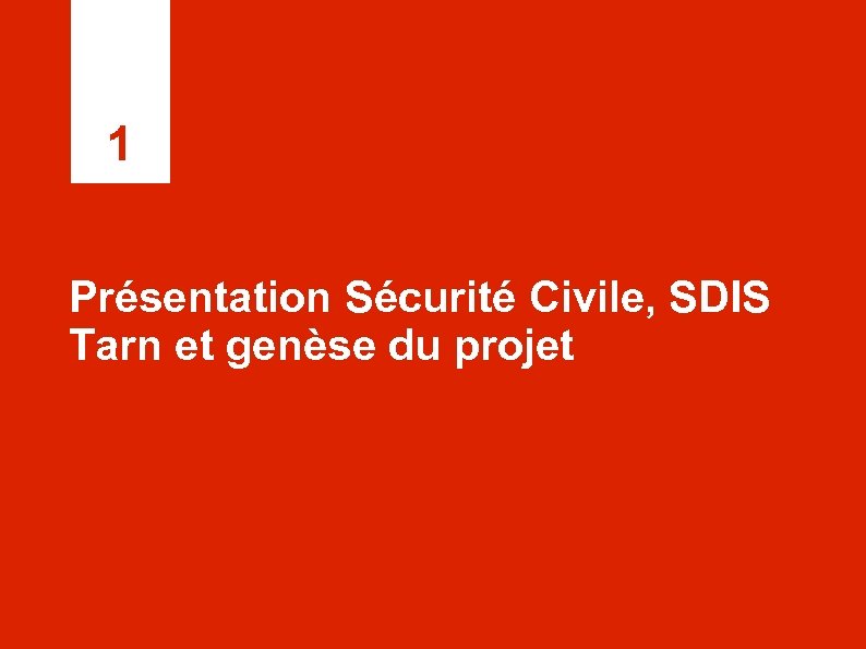 1 Présentation Sécurité Civile, SDIS Tarn et genèse du projet 