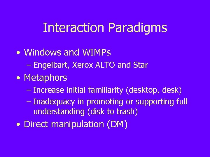 Interaction Paradigms • Windows and WIMPs – Engelbart, Xerox ALTO and Star • Metaphors