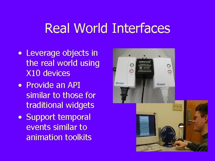 Real World Interfaces • Leverage objects in the real world using X 10 devices