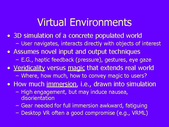 Virtual Environments • 3 D simulation of a concrete populated world – User navigates,