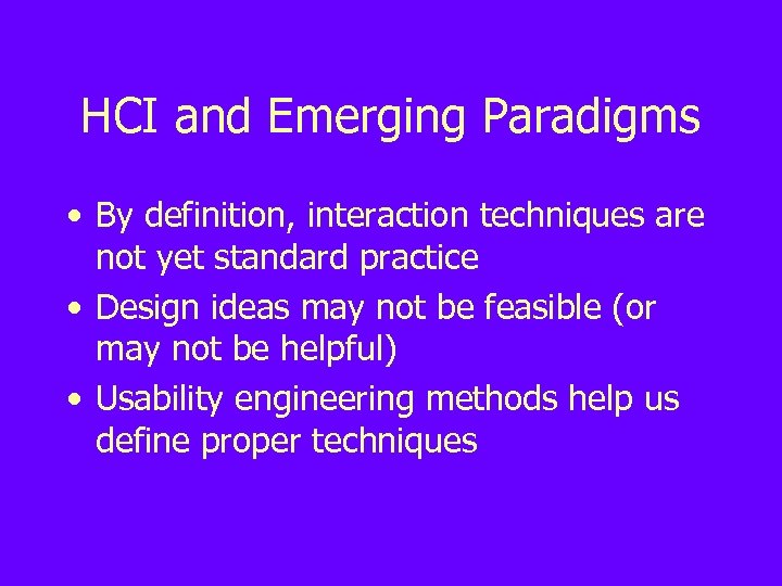 HCI and Emerging Paradigms • By definition, interaction techniques are not yet standard practice