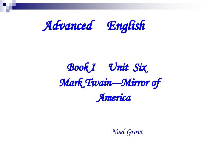 Advanced English Book I Unit Six Mark Twain---Mirror of America Noel Grove 