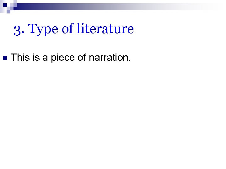 3. Type of literature n This is a piece of narration. 