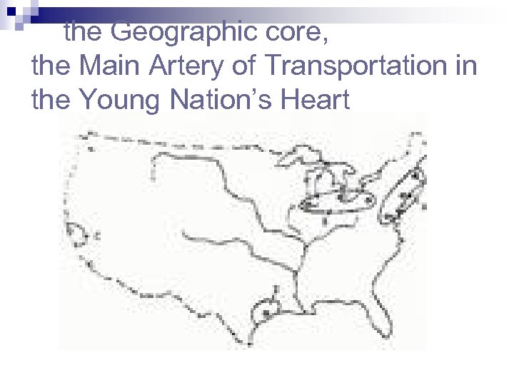  the Geographic core, the Main Artery of Transportation in the Young Nation’s Heart