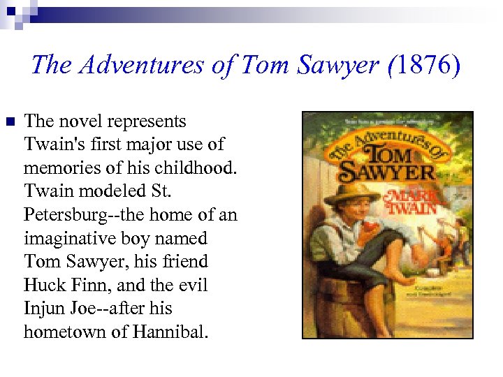 The Adventures of Tom Sawyer (1876) n The novel represents Twain's first major use