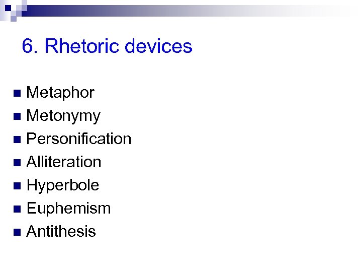 6. Rhetoric devices Metaphor n Metonymy n Personification n Alliteration n Hyperbole n Euphemism