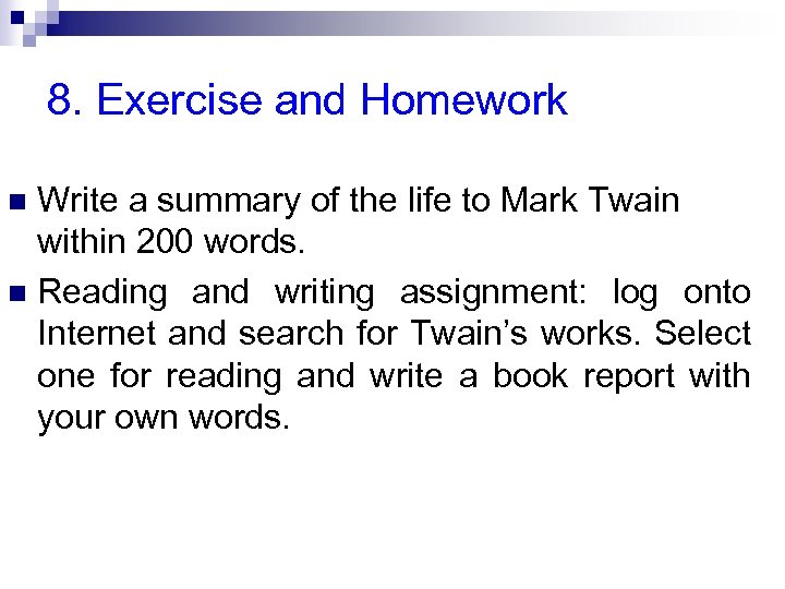 8. Exercise and Homework Write a summary of the life to Mark Twain within