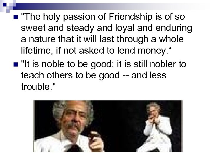"The holy passion of Friendship is of so sweet and steady and loyal and