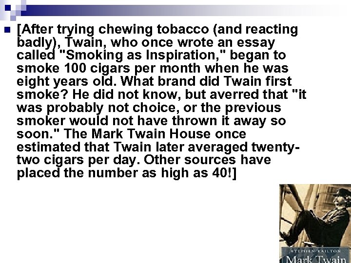 n [After trying chewing tobacco (and reacting badly), Twain, who once wrote an essay