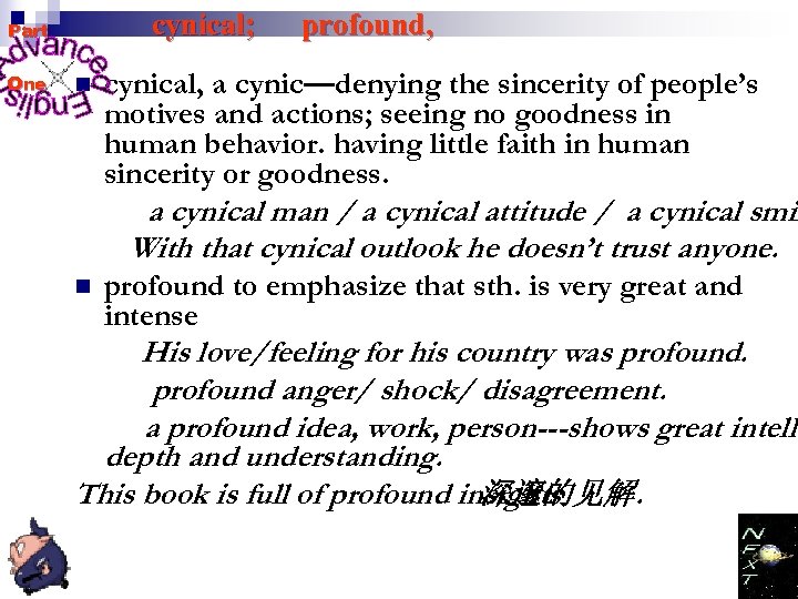cynical; Part One n profound, cynical, a cynic—denying the sincerity of people’s motives and