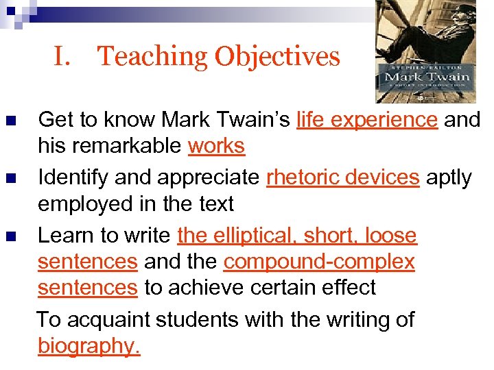  I. Teaching Objectives Get to know Mark Twain’s life experience and his remarkable