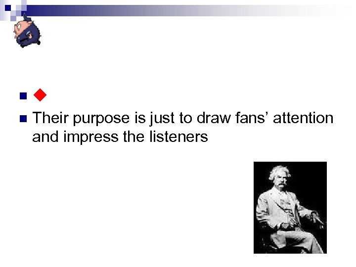 ◆ How did he adopt his pen name? n Their purpose is just to