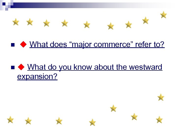 n ◆ What does “major commerce” refer to? n ◆ What do you know