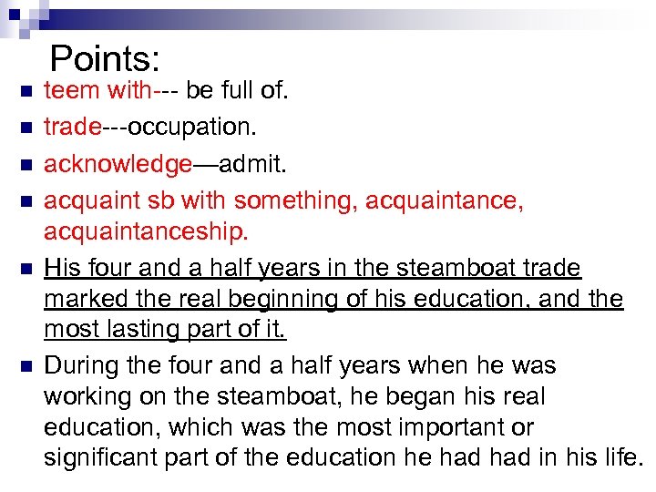  Points: n n n teem with--- be full of. trade---occupation. acknowledge—admit. acquaint sb